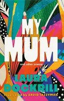 KNYGA Laura Dockrill My Mum and Other Poems, The perfect gift, celebrating the wonder of mums