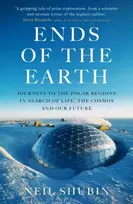 KNYGA Neil Shubin Ends of the Earth, Journeys to the Polar Regions in Search of Life, the Cosmos, and our Future