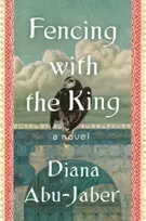 KNYGA Diana Abu Jaber Fencing with the King, A Novel