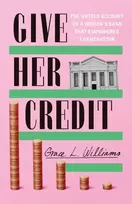 KNYGA Grace L Williams Give Her Credit, The Untold Account of a Women's Bank That Empowered a Generation