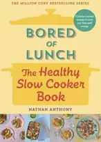 KNYGA Nathan Anthony Bored of Lunch: The Healthy Slow Cooker Book, Calorie-counted recipes to save you time and money