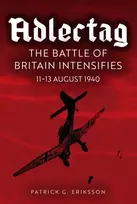 KNYGA Patrick G Eriksson Eagle Days, The Battle of Britain Begins: 11-13 August 1940