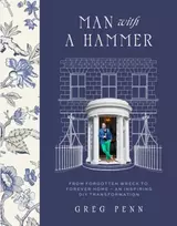 KNYGA Greg Penn Man with a Hammer, From forgotten wreck to forever home – an inspiring DIY transformation - THE INSTANT SUNDAY TIMES BESTSELLER