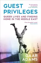 KNYGA Gaar Adams Guest Privileges, Queer Lives and Finding Home in the Middle East
