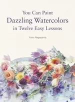 KNYGA Yuko Nagayama You Can Paint Dazzling Watercolors in Twelve Easy Lessons