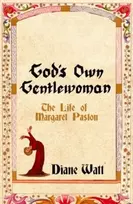 KNYGA Diane Watt God's Own Gentlewoman, The Life of Margaret Paston