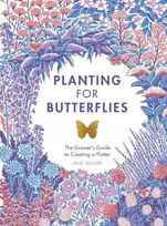 KNYGA Jane Moore Planting for Butterflies, The Grower's Guide to Creating a Flutter