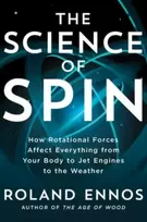 KNYGA Roland Ennos Science of Spin, How Rotational Forces Affect Everything from Your Body to Jet Engines to the Weather