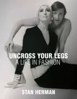 KNYGA Stan Herman Uncross Your Legs, A Life in Fashion