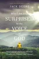 KNYGA Jack S Deere Why I Am Still Surprised by the Voice of God