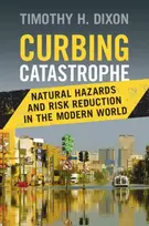 KNYGA Timothy H Dixon Curbing Catastrophe, Natural Hazards and Risk Reduction in the Modern World