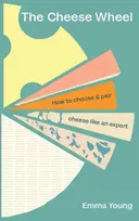 KNYGA Emma Young Cheese Wheel, How to choose and pair cheese like an expert