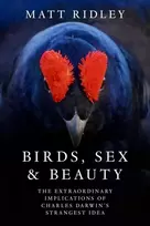 KNYGA Matt Ridley Birds, Sex and Beauty, The Extraordinary Implications of Charles Darwin’s Strangest Idea