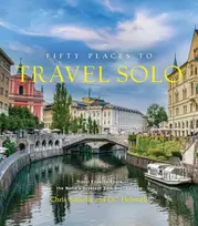 KNYGA Chris Santella Fifty Places to Travel Solo, Travel Experts Share the World’s Greatest Solo Destinations