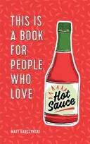 KNYGA Matt Garczynski This Is a Book for People Who Love Hot Sauce