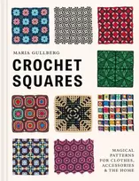 KNYGA Maria Gullberg Crochet Squares, Magical patterns for clothes, accessories, and the home