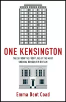 KNYGA Emma Dent Coad One Kensington, Tales from the Frontline of the Most Unequal Borough in Britain