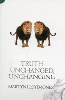 KNYGA Martyn Lloyd Jones Truth Unchanged, Unchanging