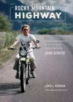 KNYGA Lowell Norman Rocky Mountain Highway, Stories, Photos, and Other Memories of My Twenty-Five Years Traveling with John Denver