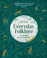 KNYGA Liza Frank Everyday Folklore, An almanac for the ritual year