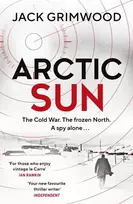 KNYGA Jack Grimwood Arctic Sun, The intense and atmospheric Cold War thriller from award-winning author of Moskva and Nightfall Berlin