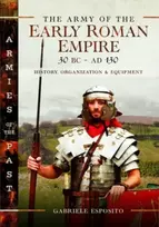KNYGA Gabriele Esposito Army of the Early Roman Empire 30 BC-AD 180, History, Organization and Equipment