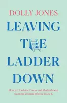 KNYGA Dolly Jones Leaving the Ladder Down, How to Combine Career and Motherhood, from the Women Who’Ve Done it