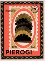 KNYGA Zuza Zak Pierogi, Over 50 Recipes to Create Perfect Polish Dumplings