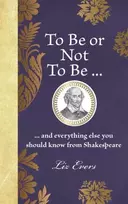 KNYGA Liz Evers To Be or Not To Be, ... and everything else you should know from Shakespeare