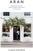 KNYGA Flora Shedden Aran, Recipes and Stories from a Bakery in the Heart of Scotland