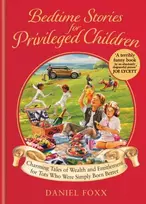 KNYGA Daniel Foxx Bedtime Stories for Privileged Children, Charming Tales of Wealth and Entitlement for Tots Who Were Simply Born Better