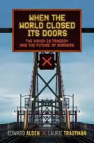 KNYGA Edward Alden When the World Closed Its Doors, The Covid-19 Tragedy and the Future of Borders