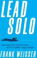 KNYGA Frank Weisser Lead Solo, Learning Life's Vectors from an F/A-18 Mėlyna Angel Aviator