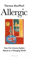 KNYGA Theresa Macphail Allergic, How Our Immune System Reacts to a Changing World