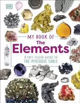 KNYGA Dk Publishing My Book of the Elements, A Fact-Filled Guide to the Periodic Table