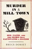 KNYGA Bruce Dorsey Murder in a Mill Town, Sex, Faith, and the Crime That Captivated a Nation