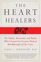 KNYGA M.D. James Forrester Heart Healers, The Misfits, Mavericks, and Rebels Who Created the Greatest Medical Breakthrough of Our Lives