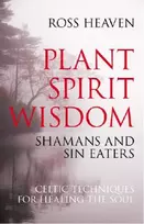 KNYGA Bookshop Plant Spirit Wisdom – Sin Eaters and Shamans: The Power of Nature in Celtic for the Soul