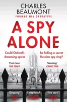 KNYGA Charles Beaumont Beaumont Charles Spy Alone: The gripping spy thriller perfect for fans of Slow Horses