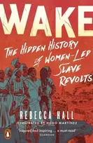 KNYGA Rebecca Hall Wake, The Hidden History of Women-Led Slave Revolts