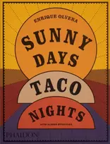KNYGA Enrique Olvera Sunny Days, Taco Nights, A Cookbook