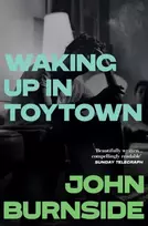 KNYGA John Burnside Waking Up in Toytown, A Memoir