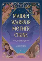 KNYGA Julie Peters Maiden, Warrior, Mother, Crone, Divine Feminine Archetypes for Modern Life