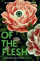 KNYGA BARKER, SUSAN ET AL Of the Flesh, 18 Stories of Modern Horror