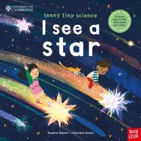 KNYGA Gwinn Saskia University of Cambridge: Teeny Tiny Science: I See a Star, A book about the life-cycle of a star