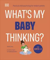 KNYGA Tanith Carey What's My Baby Thinking?, Practical Child Psychology for Modern Parents
