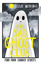 KNYGA Lize Meddings Meddings Lize The Sad Ghost Club Volume 1: Find Your Kindred Spirits
