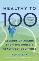 KNYGA Ken Stern Healthy to 100, Lessons from Five Countries That Have Transformed Healthy Ageing