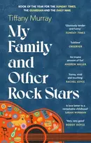 KNYGA Tiffany Murray My Family and Other Rock Stars, ‘Gloriously tender and funny . . . a bohemian rhapsody of her very own' Sunday Times Book of the Year
