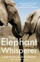 KNYGA Lawrence Anthony Elephant Whisperer, Learning About Life, Loyalty and Freedom From a Remarkable Herd of Elephants